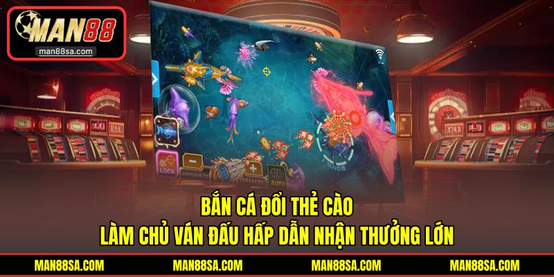 Bắn cá đổi thẻ cào