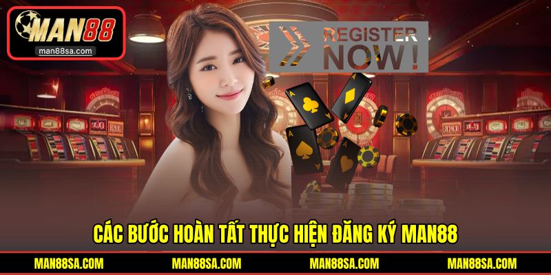 4 bước đơn giản hoàn tất tạo tài khoản MAN88