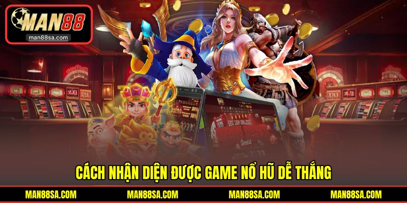 Nhận diện game quay hũ dễ thắng
