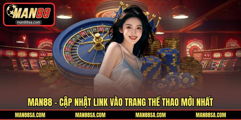 Link vào MAN88 được cơ quan quốc tế kiểm duyệt