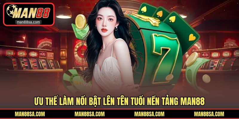 Thế mạnh giúp Man88 vững bước trên thị trường